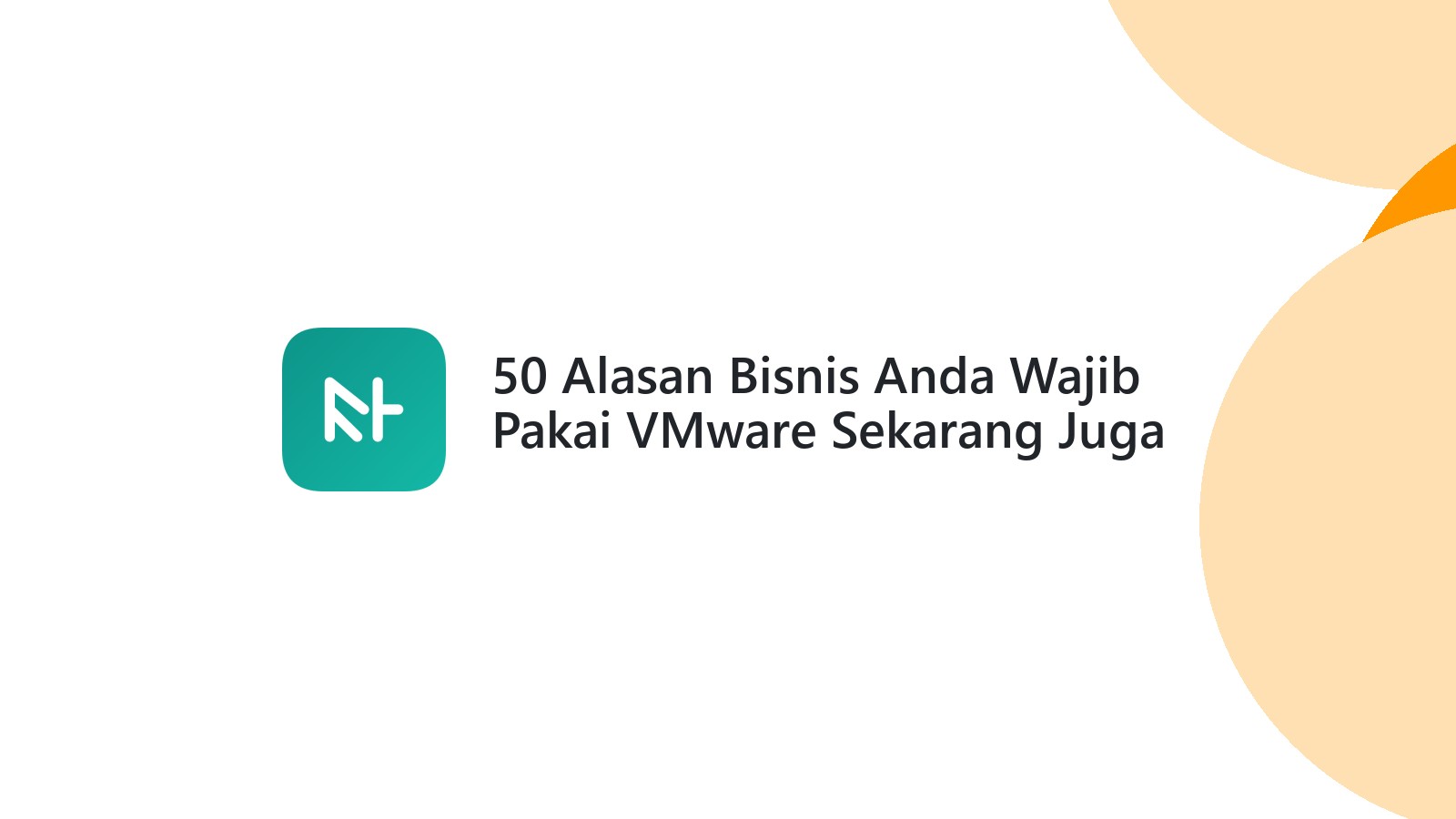50 Alasan Bisnis Anda Wajib Pakai VMware Sekarang Juga
