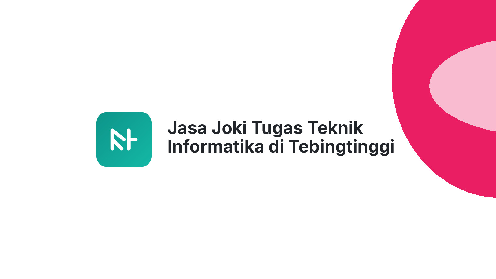 Jasa Joki Tugas Teknik Informatika di Tebingtinggi