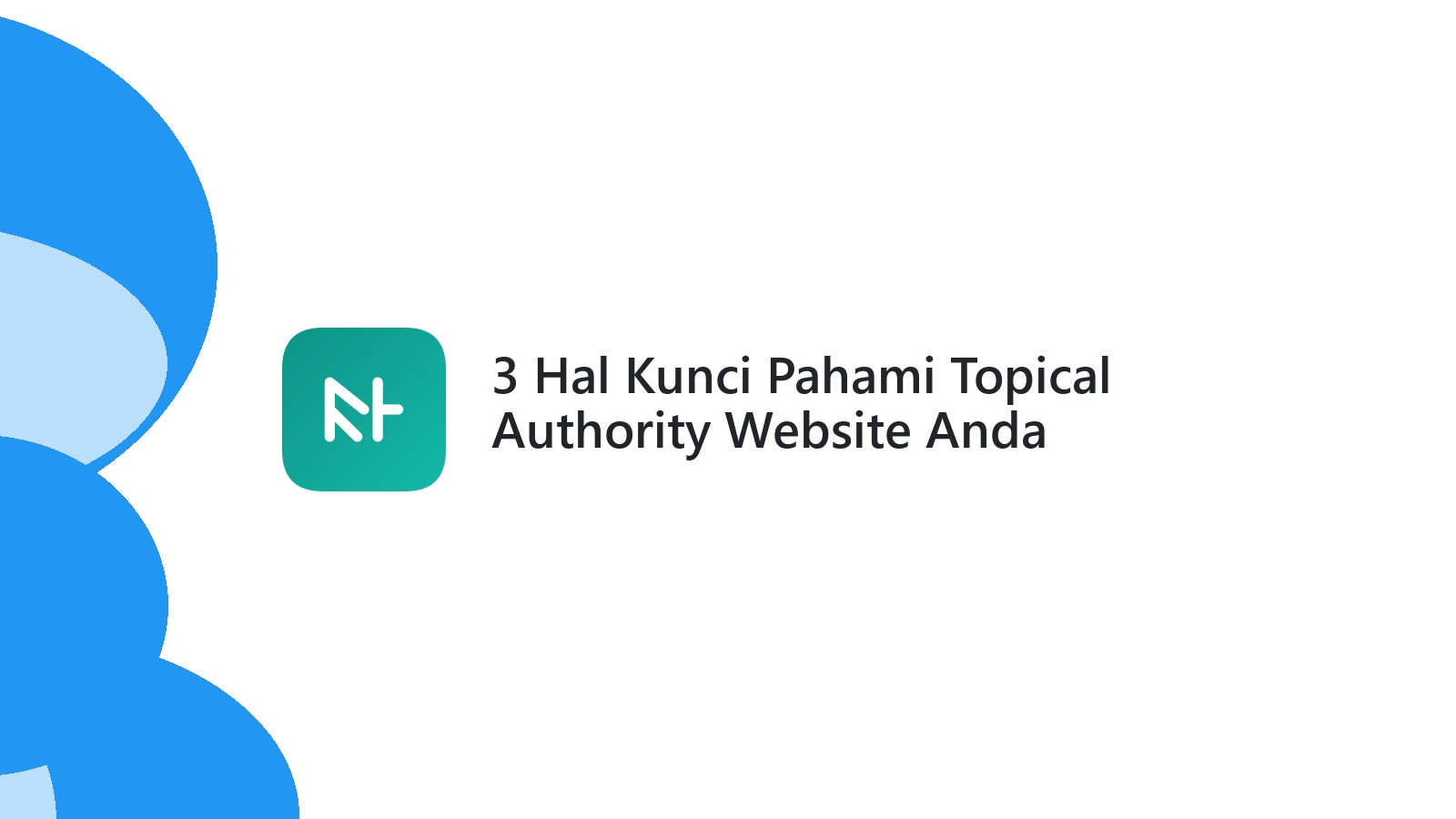 3 Hal Kunci Pahami Topical Authority Website Anda