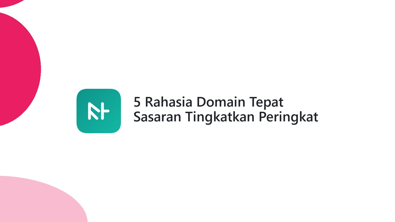 5 Rahasia Domain Tepat Sasaran Tingkatkan Peringkat Website Anda