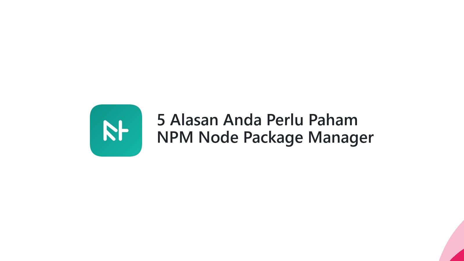 5 Alasan Anda Perlu Paham NPM Node Package Manager