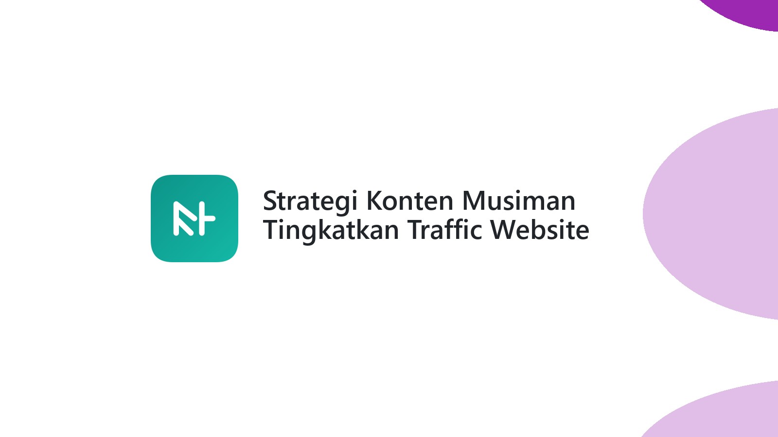 Strategi Konten Musiman Tingkatkan Traffic Website Anda