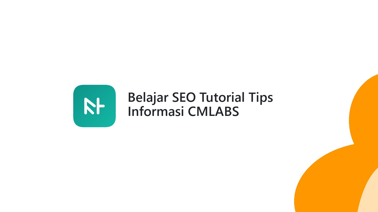 Belajar SEO Tutorial Tips Informasi CMLABS