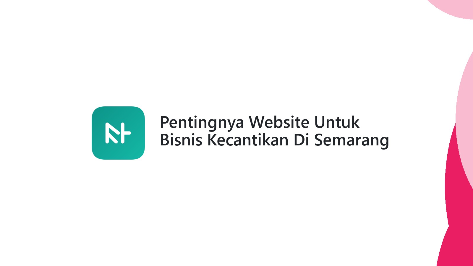 Pentingnya Website Untuk Bisnis Kecantikan Di Semarang Makin Terkenal