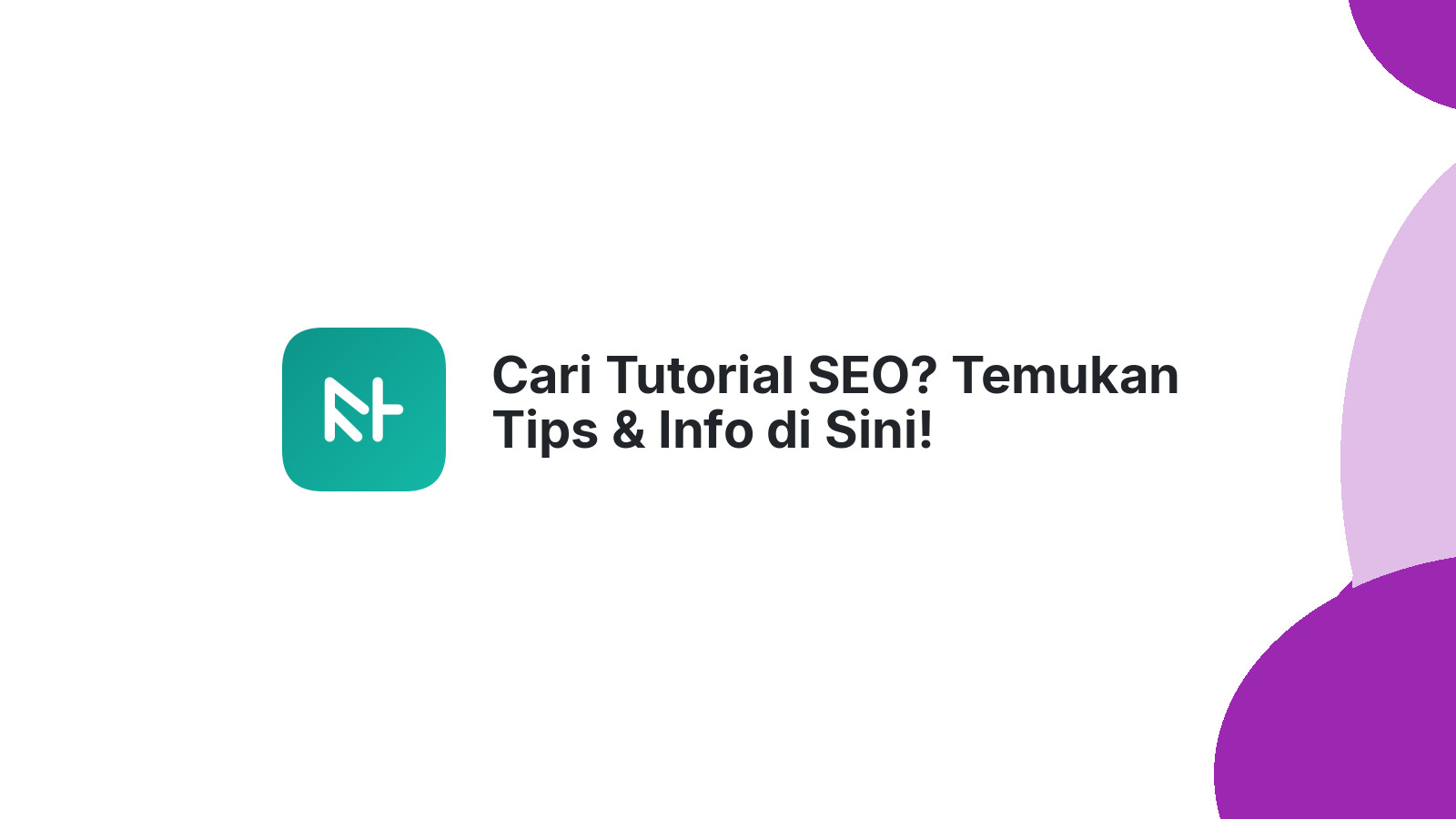 Cari Tutorial SEO? Temukan Tips &amp; Info di Sini!