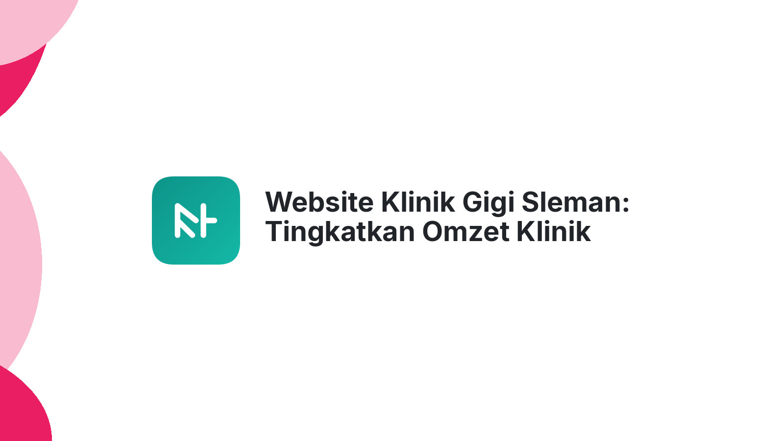 Website Klinik Gigi Sleman: Tingkatkan Omzet Klinik Anda Sekarang