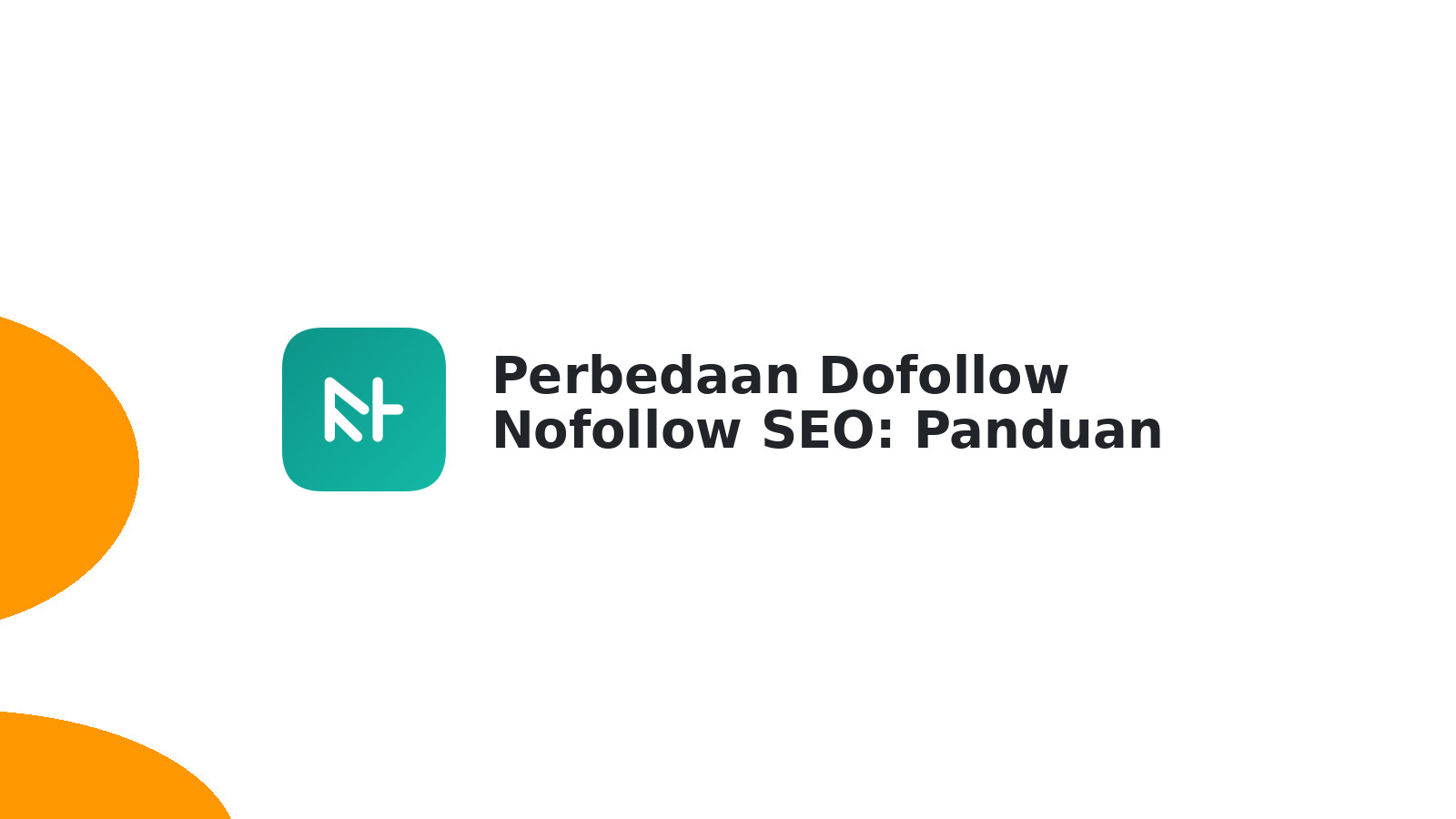 Perbedaan Dofollow Nofollow SEO: Panduan Lengkap