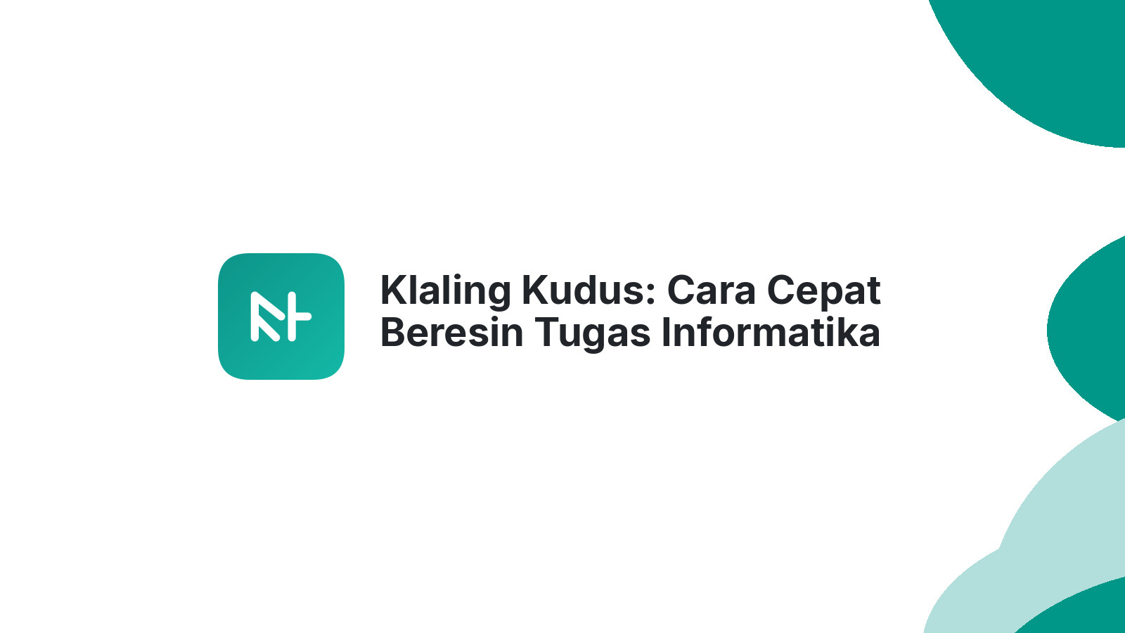 Klaling Kudus: Cara Cepat Beresin Tugas Informatika