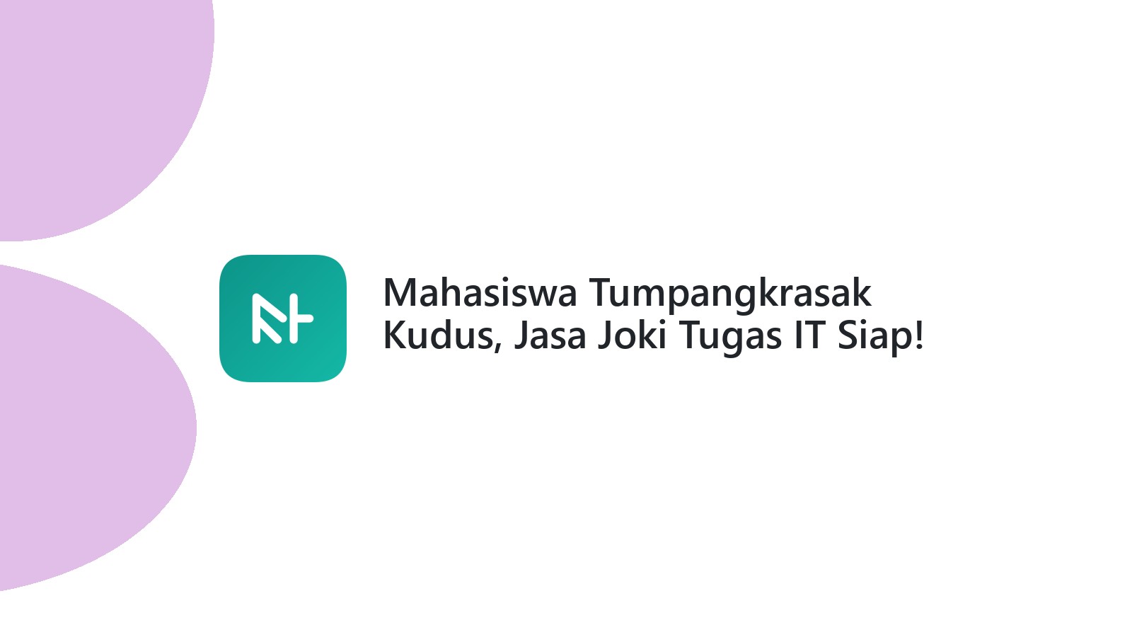 Mahasiswa Tumpangkrasak Kudus, Jasa Joki Tugas IT Siap!