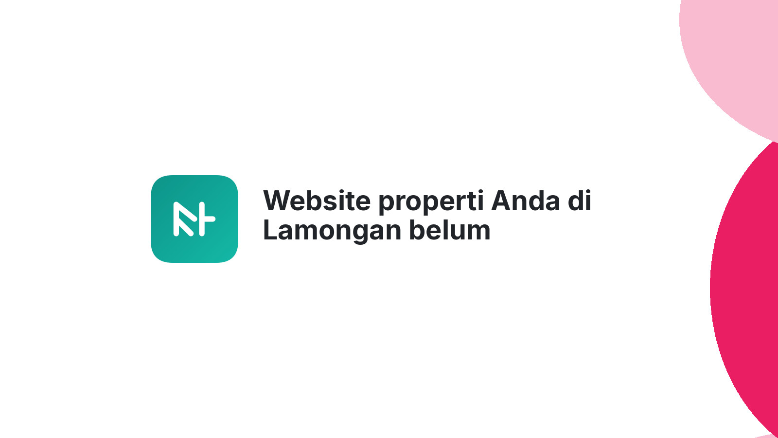 Website properti Anda di Lamongan belum mendatangkan pembeli?