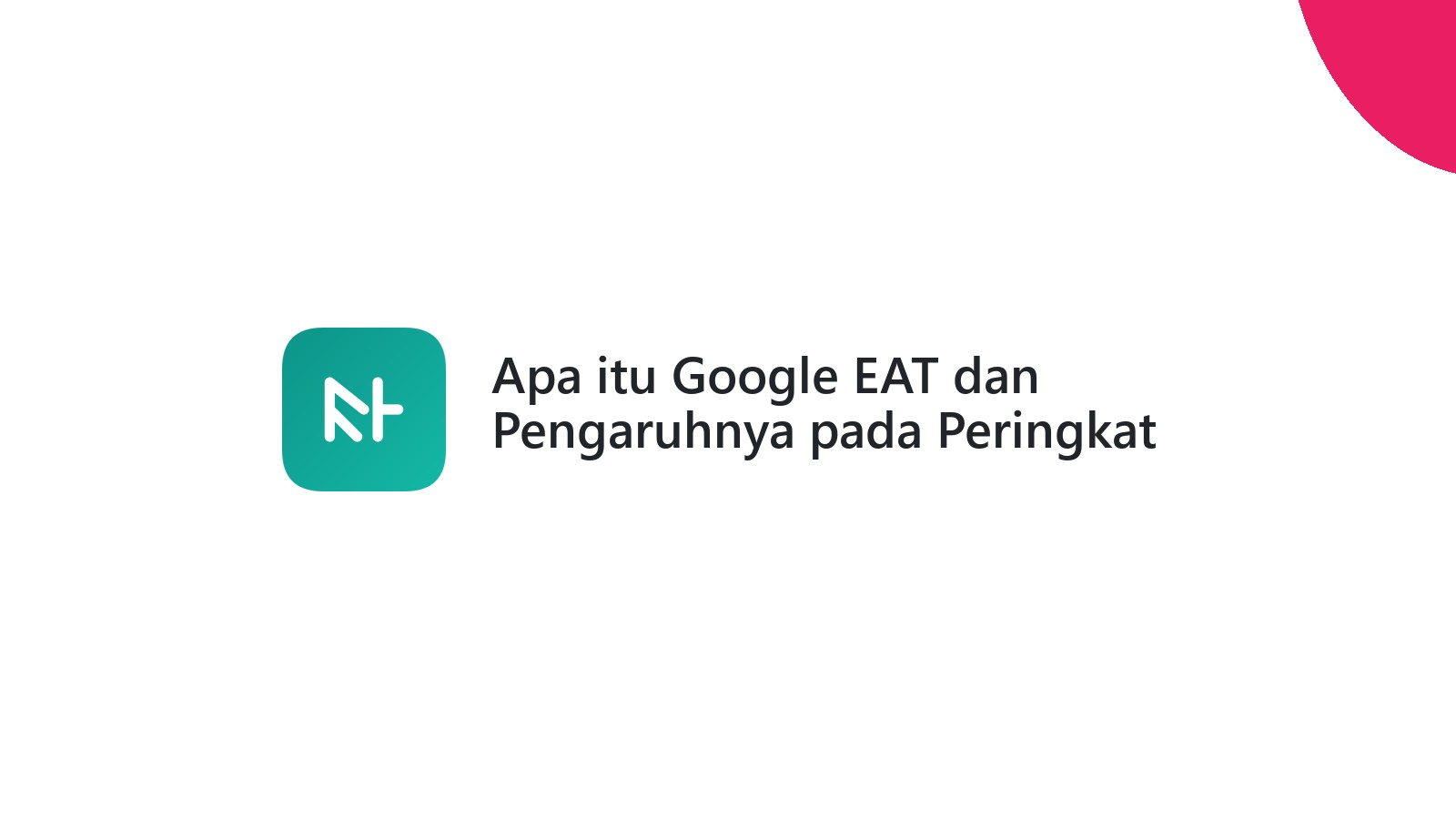 Apa itu Google EAT dan Pengaruhnya pada Peringkat