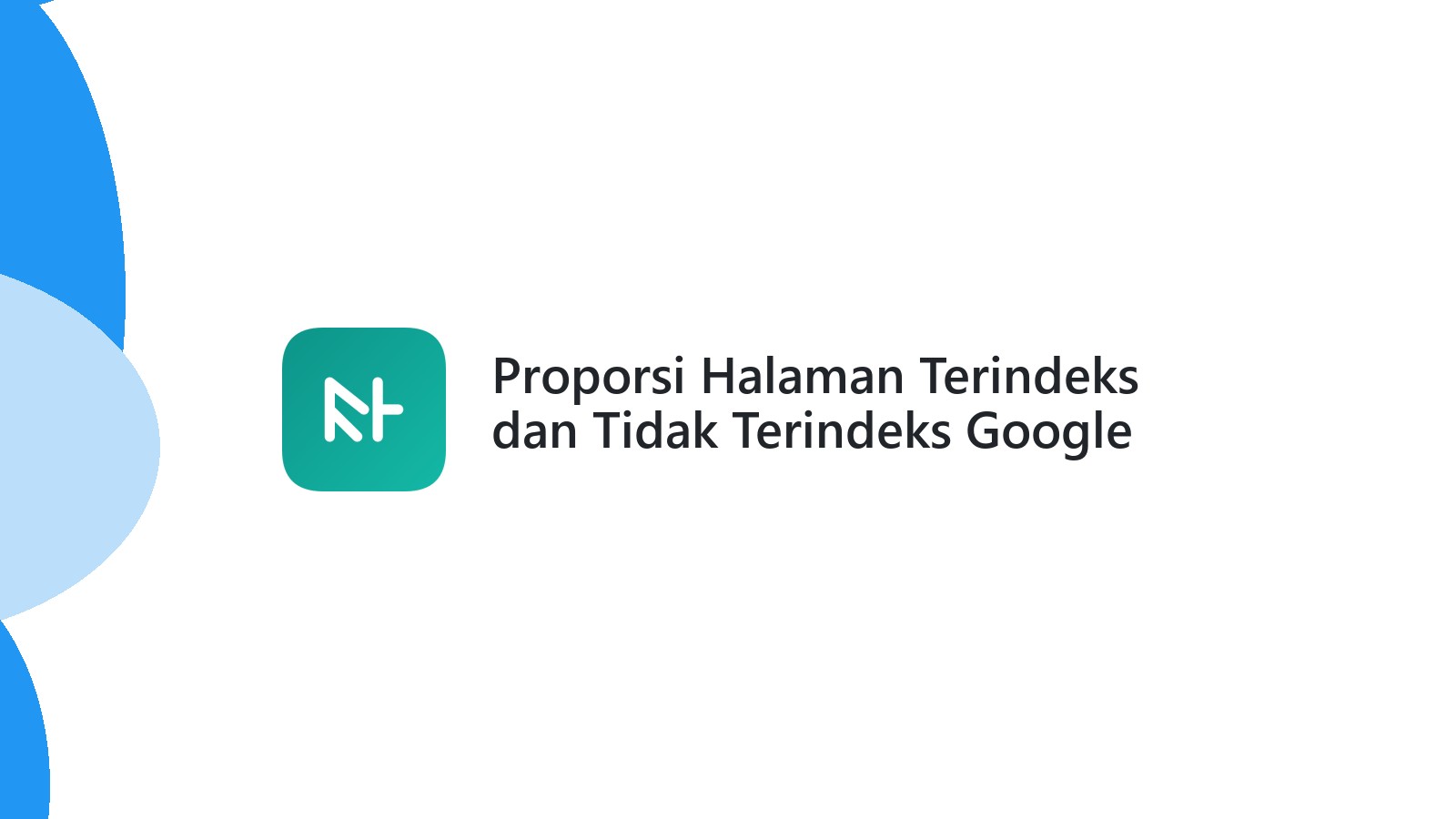 Proporsi Halaman Terindeks dan Tidak Terindeks Google