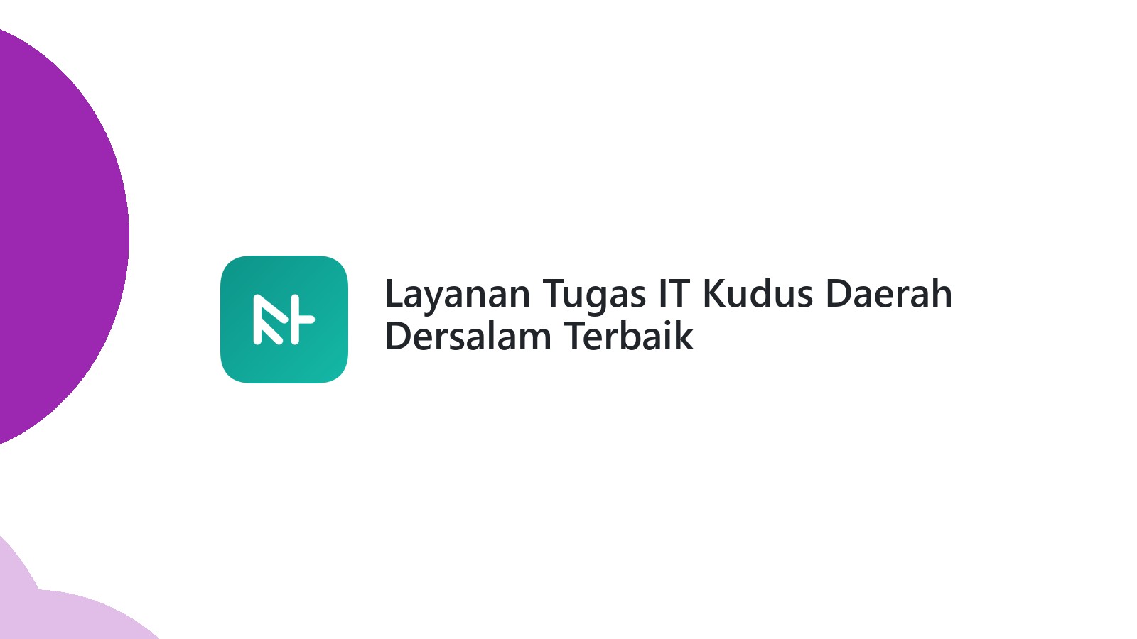 Layanan Tugas IT Kudus Daerah Dersalam Terbaik