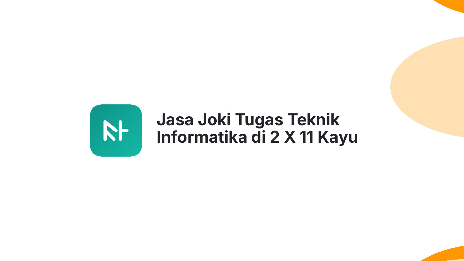 Jasa Joki Tugas Teknik Informatika di 2 X 11 Kayu Tanam
