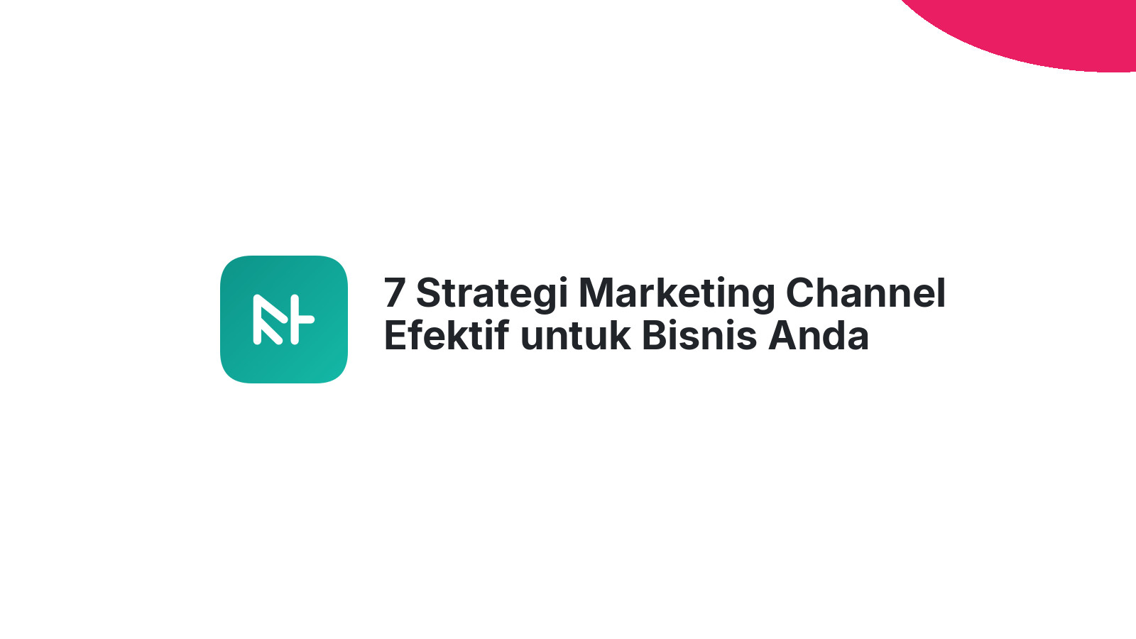 7 Strategi Marketing Channel Efektif untuk Bisnis Anda