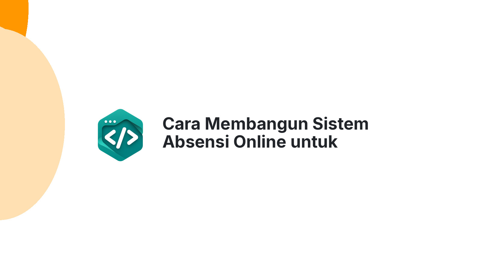 Cara Membangun Sistem Absensi Online untuk Perusahaan Modern