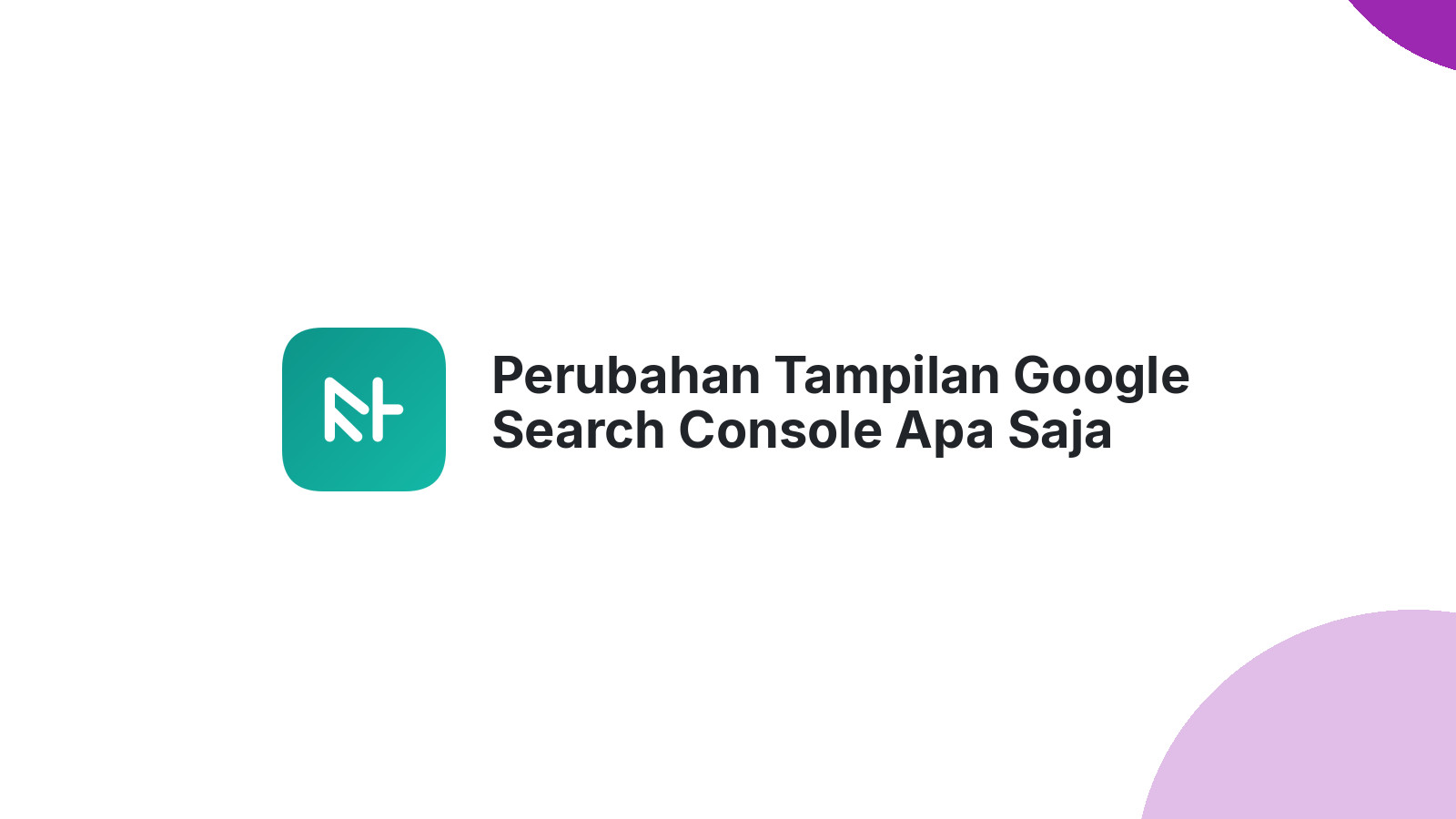 Perubahan Tampilan Google Search Console Apa Saja