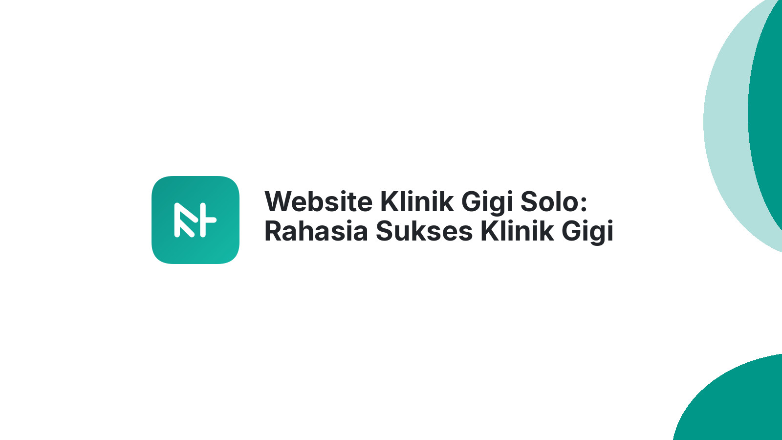 Website Klinik Gigi Solo: Rahasia Sukses Klinik Gigi Modern