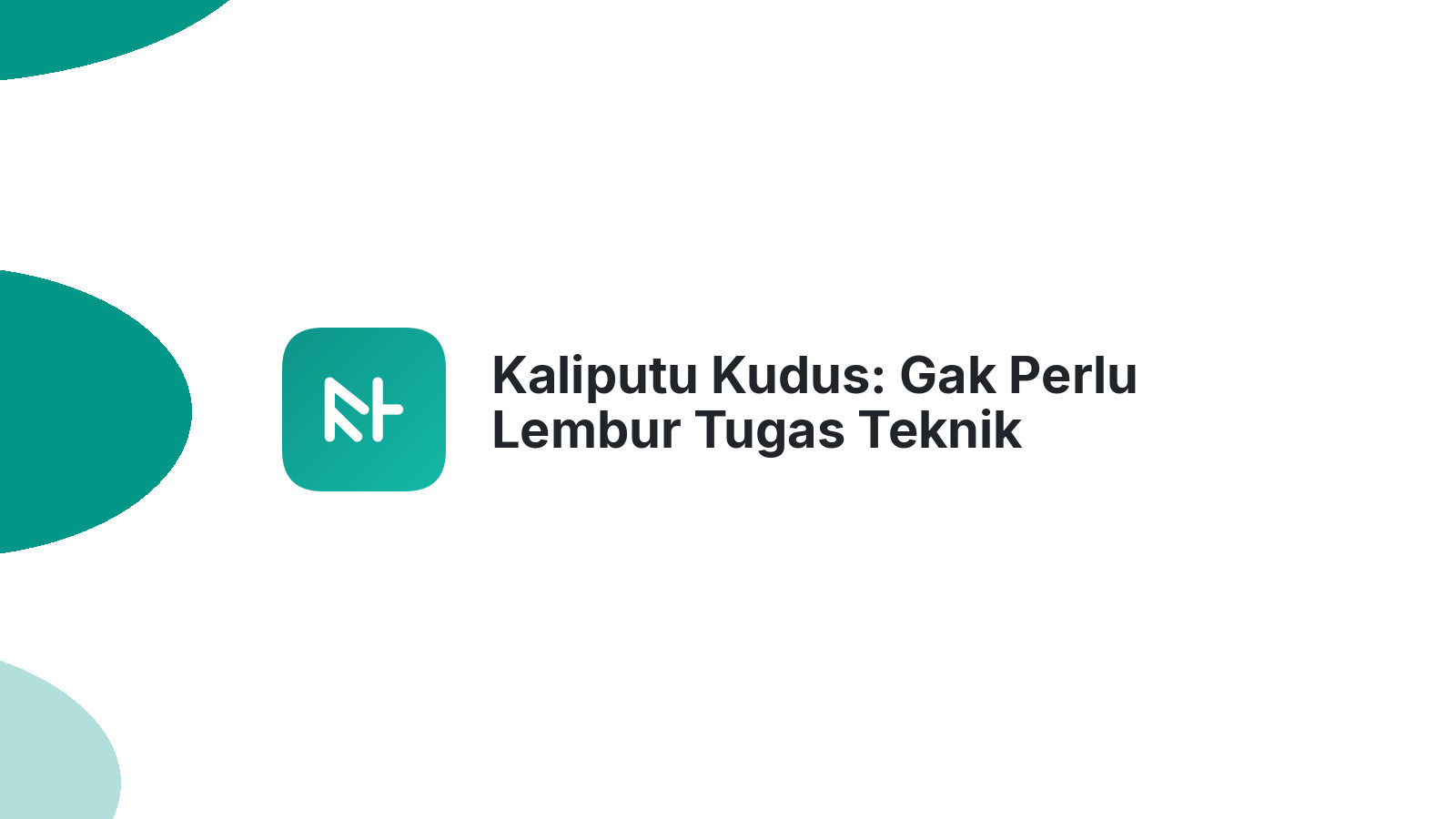 Kaliputu Kudus: Gak Perlu Lembur Tugas Teknik Informatika