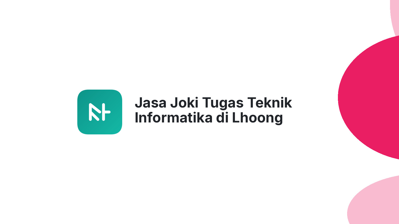 Jasa Joki Tugas Teknik Informatika di Lhoong