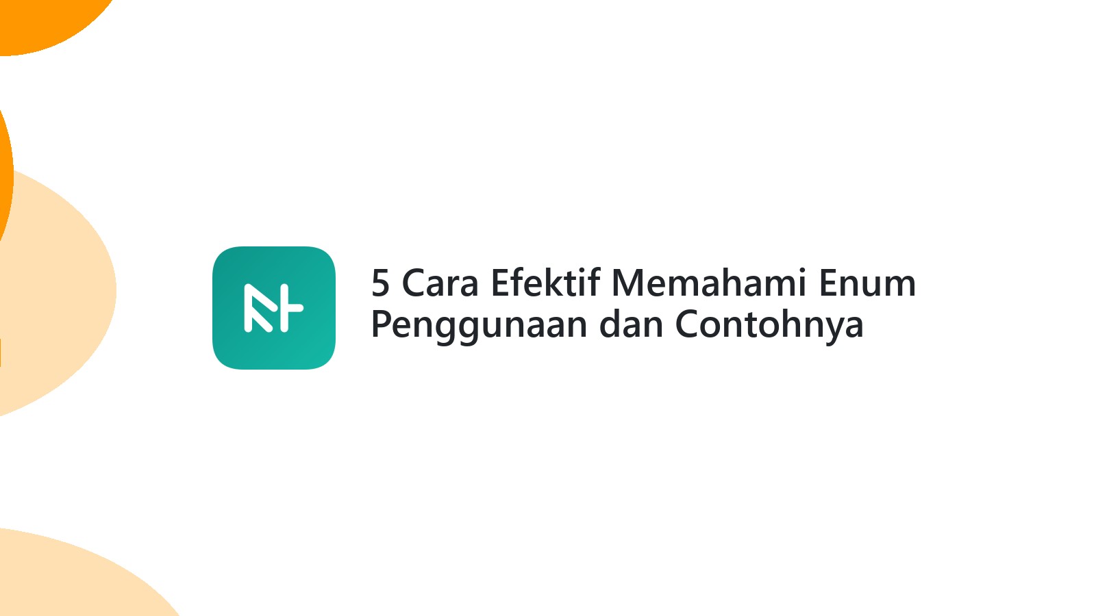 5 Cara Efektif Memahami Enum Penggunaan dan Contohnya