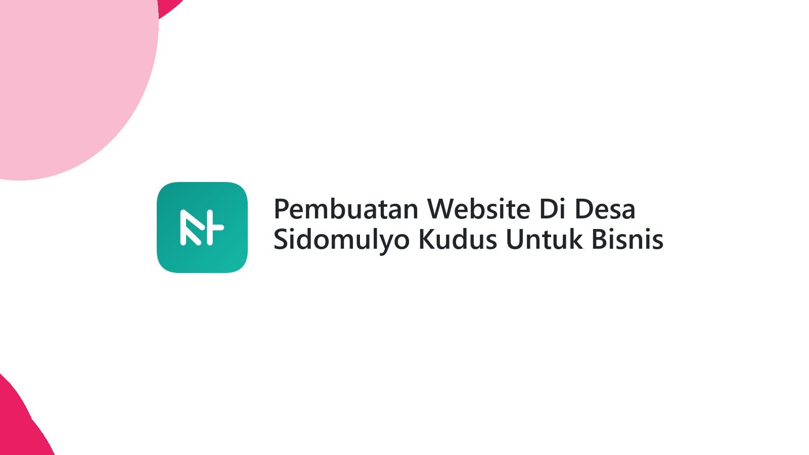 Pembuatan Website Di Desa Sidomulyo Kudus Untuk Bisnis UMKM