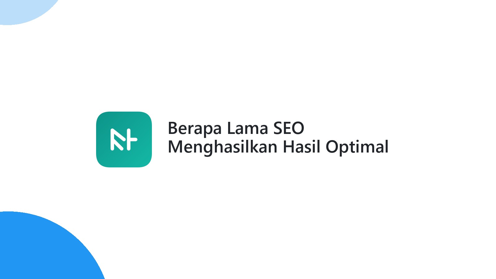Berapa Lama SEO Menghasilkan Hasil Optimal