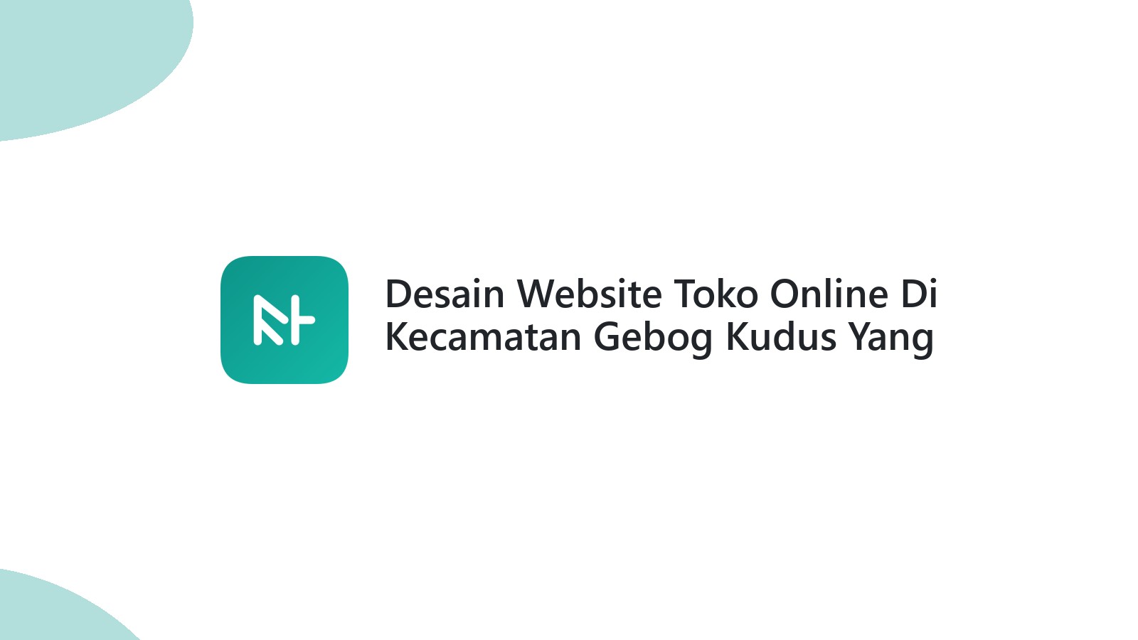 Desain Website Toko Online Di Kecamatan Gebog Kudus Yang SEO-Friendly