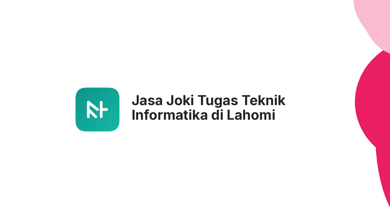 Jasa Joki Tugas Teknik Informatika di Lahomi