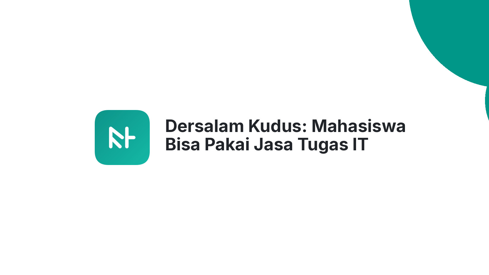 Dersalam Kudus: Mahasiswa Bisa Pakai Jasa Tugas IT
