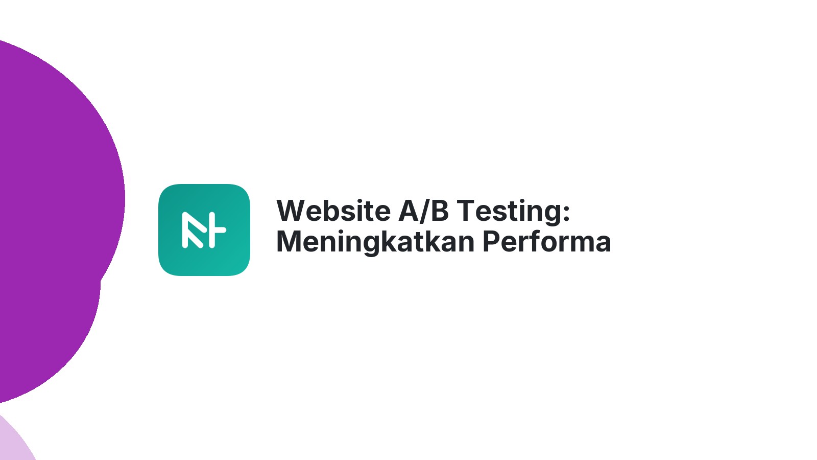 Website A/B Testing: Meningkatkan Performa Bisnis