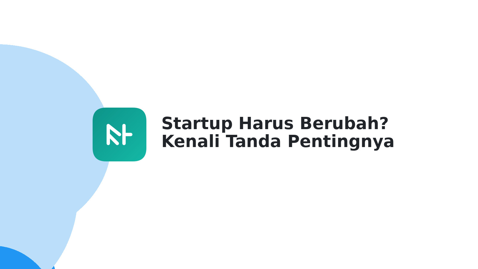 Startup Harus Berubah? Kenali Tanda Pentingnya Sekarang