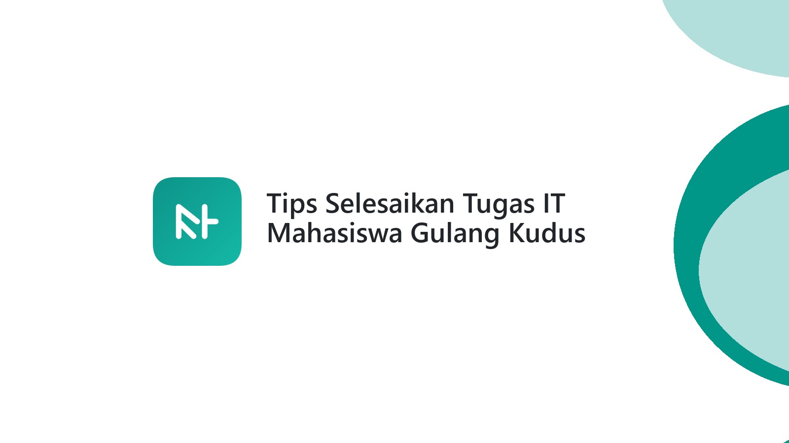 Tips Selesaikan Tugas IT Mahasiswa Gulang Kudus