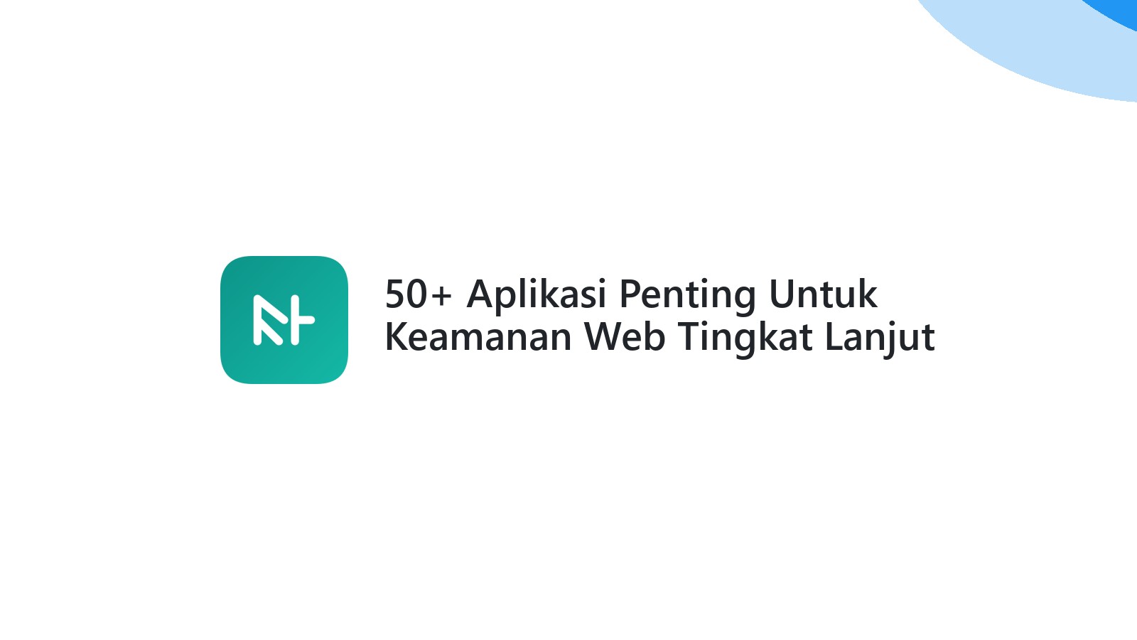 50+ Aplikasi Penting Untuk Keamanan Web Tingkat Lanjut