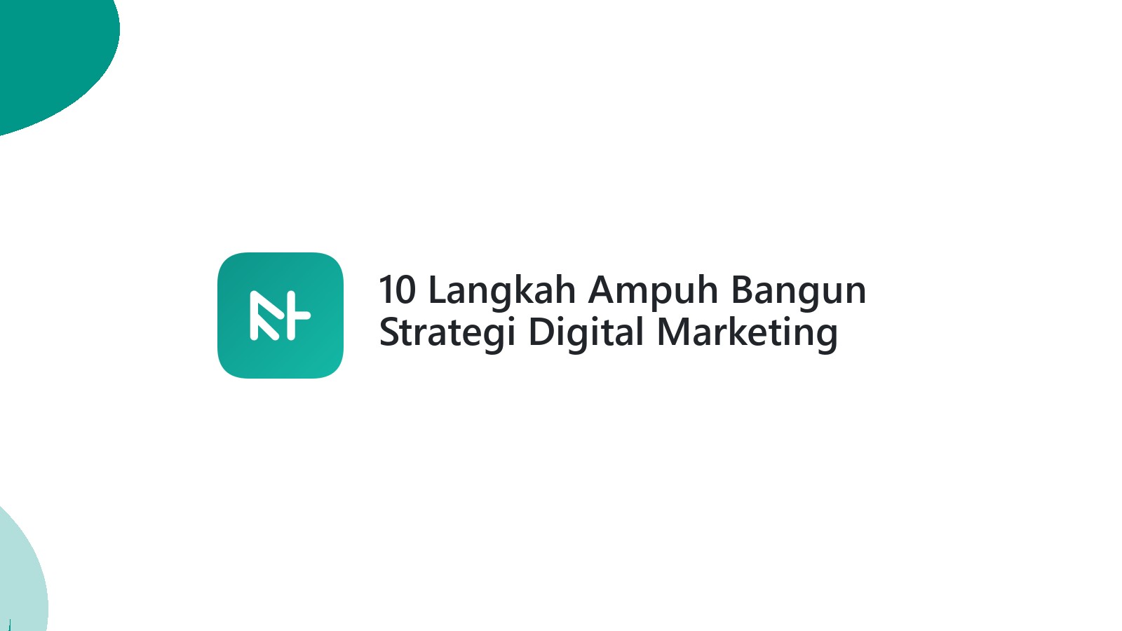 10 Langkah Ampuh Bangun Strategi Digital Marketing Unggul
