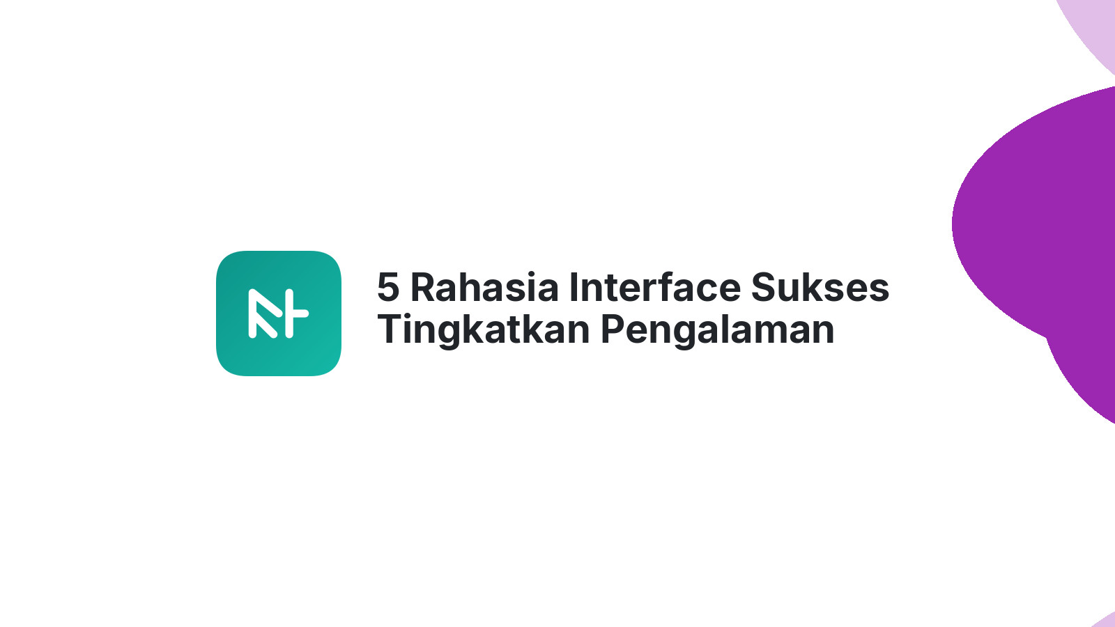 5 Rahasia Interface Sukses Tingkatkan Pengalaman Pengguna