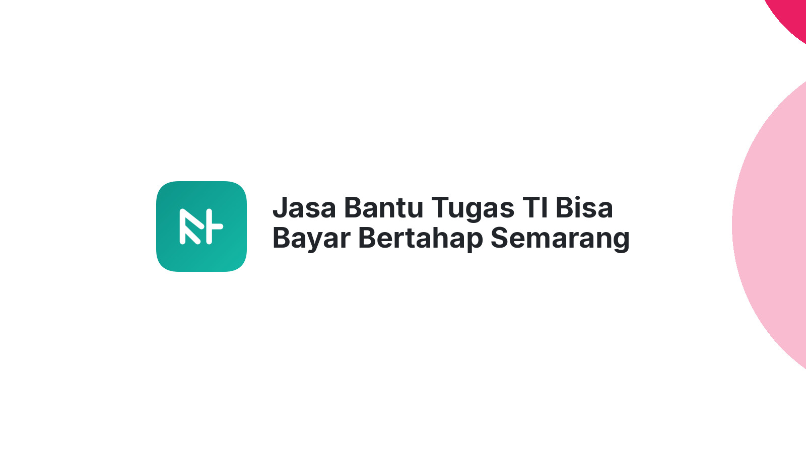 Jasa Bantu Tugas TI Bisa Bayar Bertahap Semarang