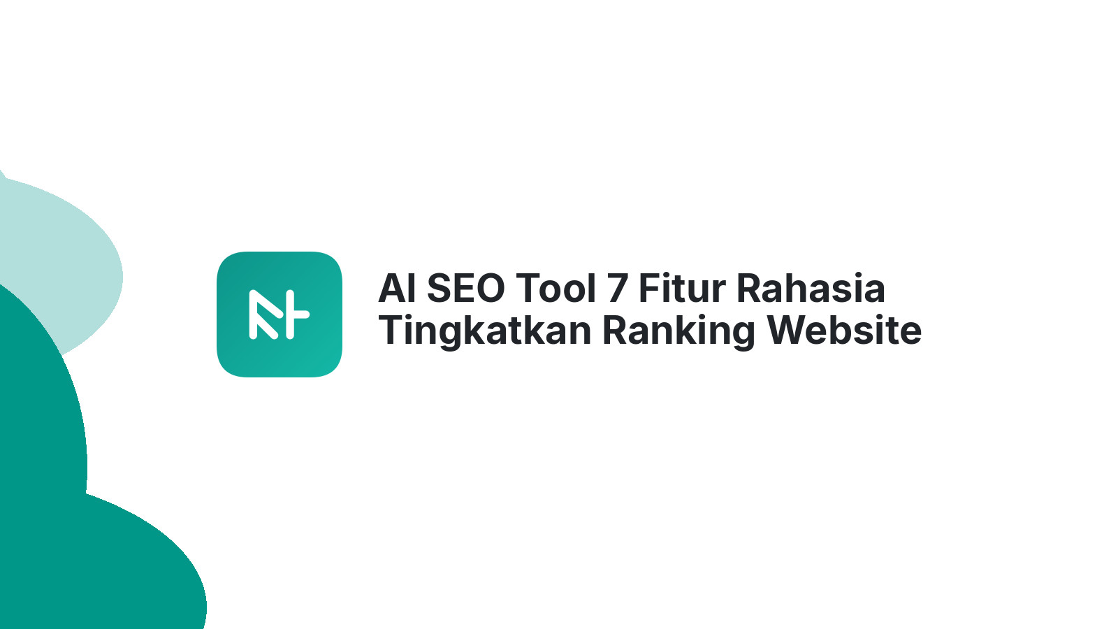AI SEO Tool 7 Fitur Rahasia Tingkatkan Ranking Website Anda