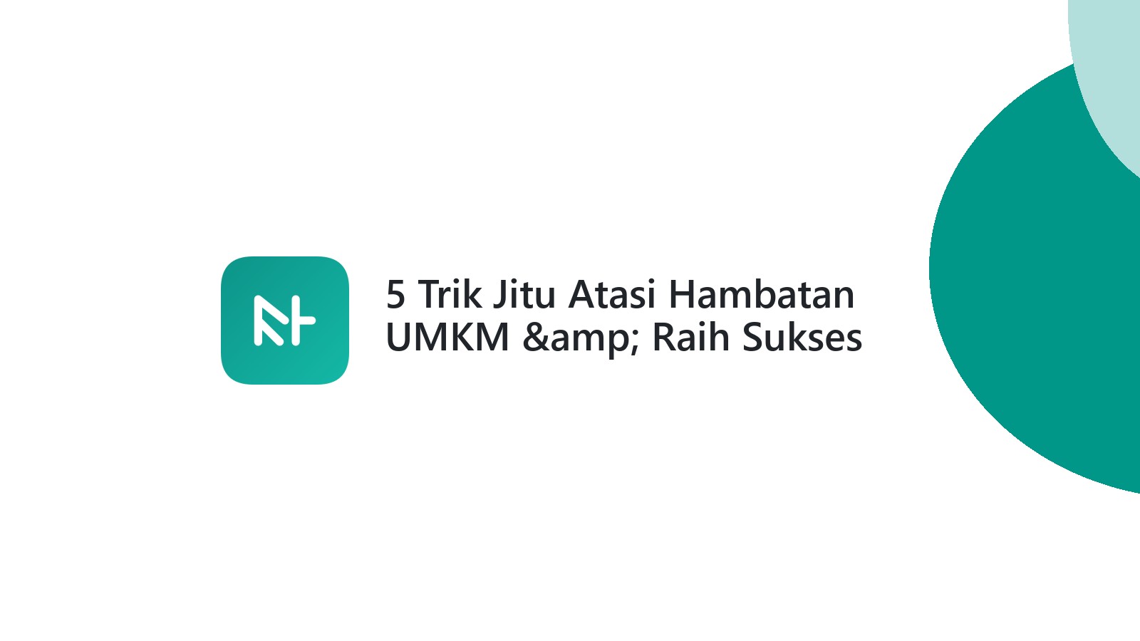 5 Trik Jitu Atasi Hambatan UMKM &amp; Raih Sukses Bisnis