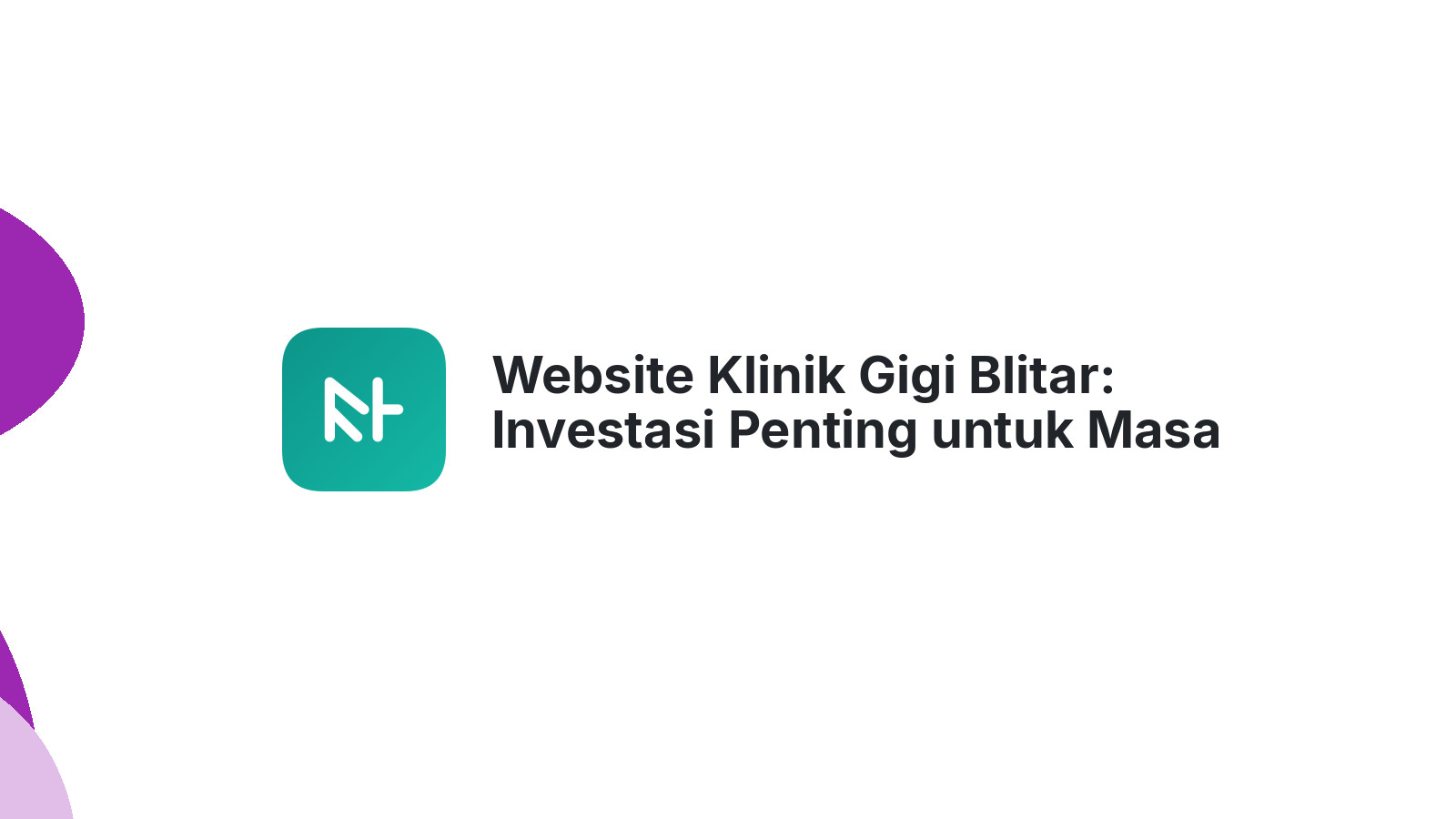 Website Klinik Gigi Blitar: Investasi Penting untuk Masa Depan Klinik