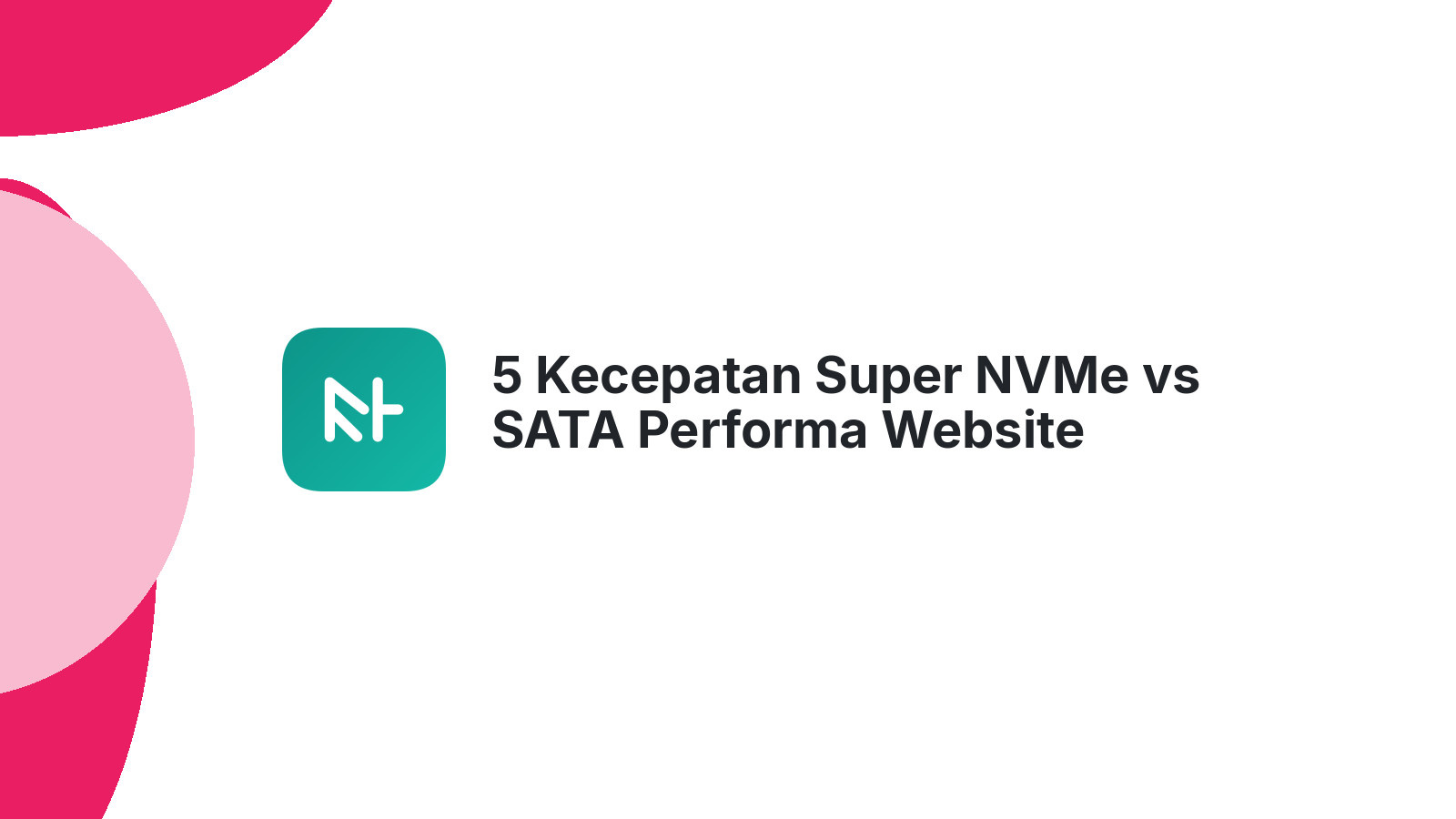 5 Kecepatan Super NVMe vs SATA Performa Website Anda