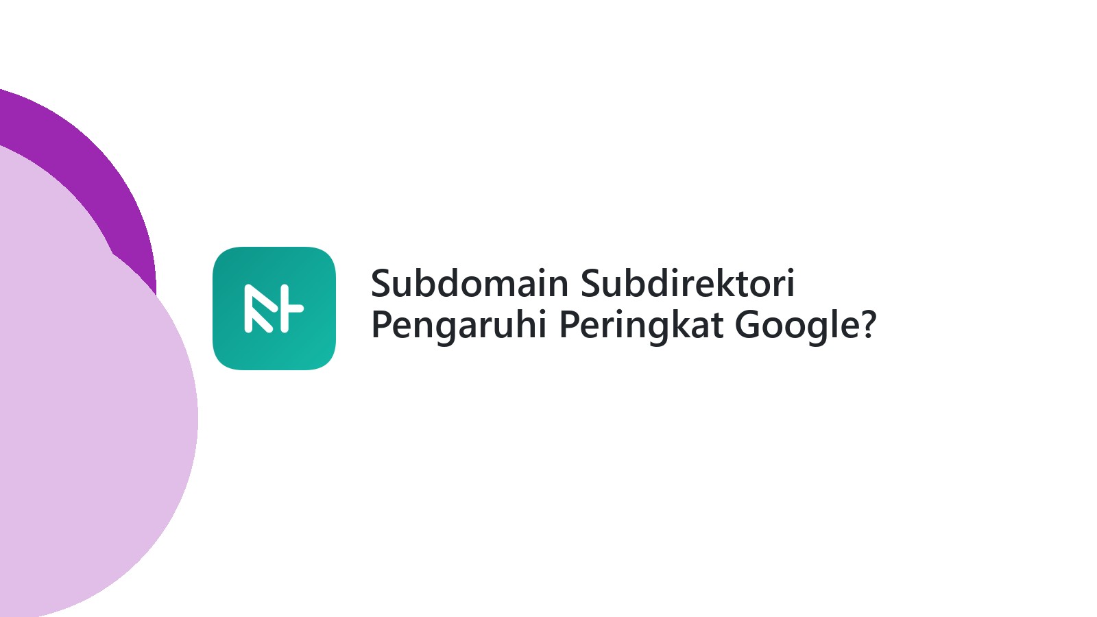 Subdomain Subdirektori Pengaruhi Peringkat Google?