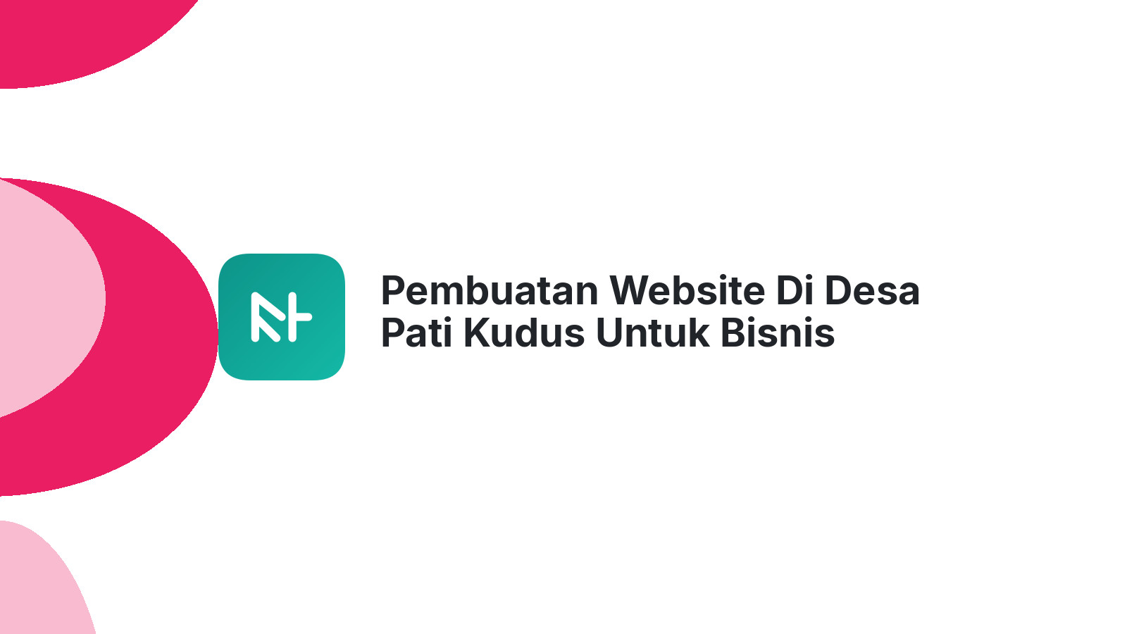 Pembuatan Website Di Desa Pati Kudus Untuk Bisnis Digital