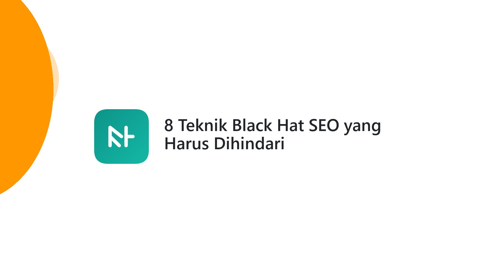 8 Teknik Black Hat SEO yang Harus Dihindari