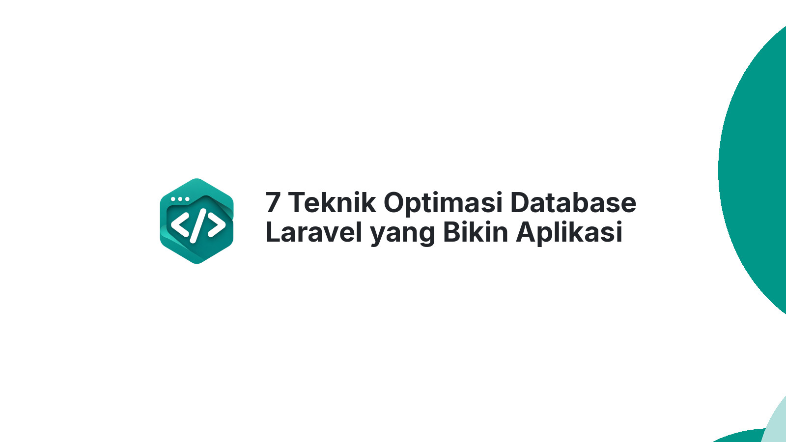7 Teknik Optimasi Database Laravel yang Bikin Aplikasi 10x Lebih Cepat