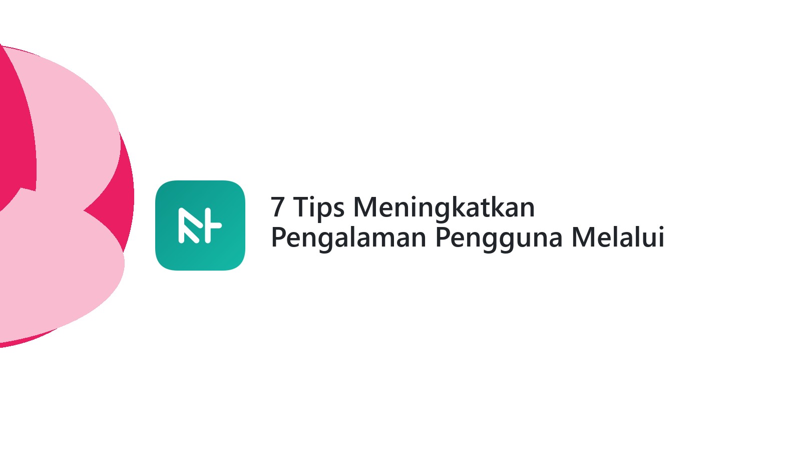 7 Tips Meningkatkan Pengalaman Pengguna Melalui Desain Website