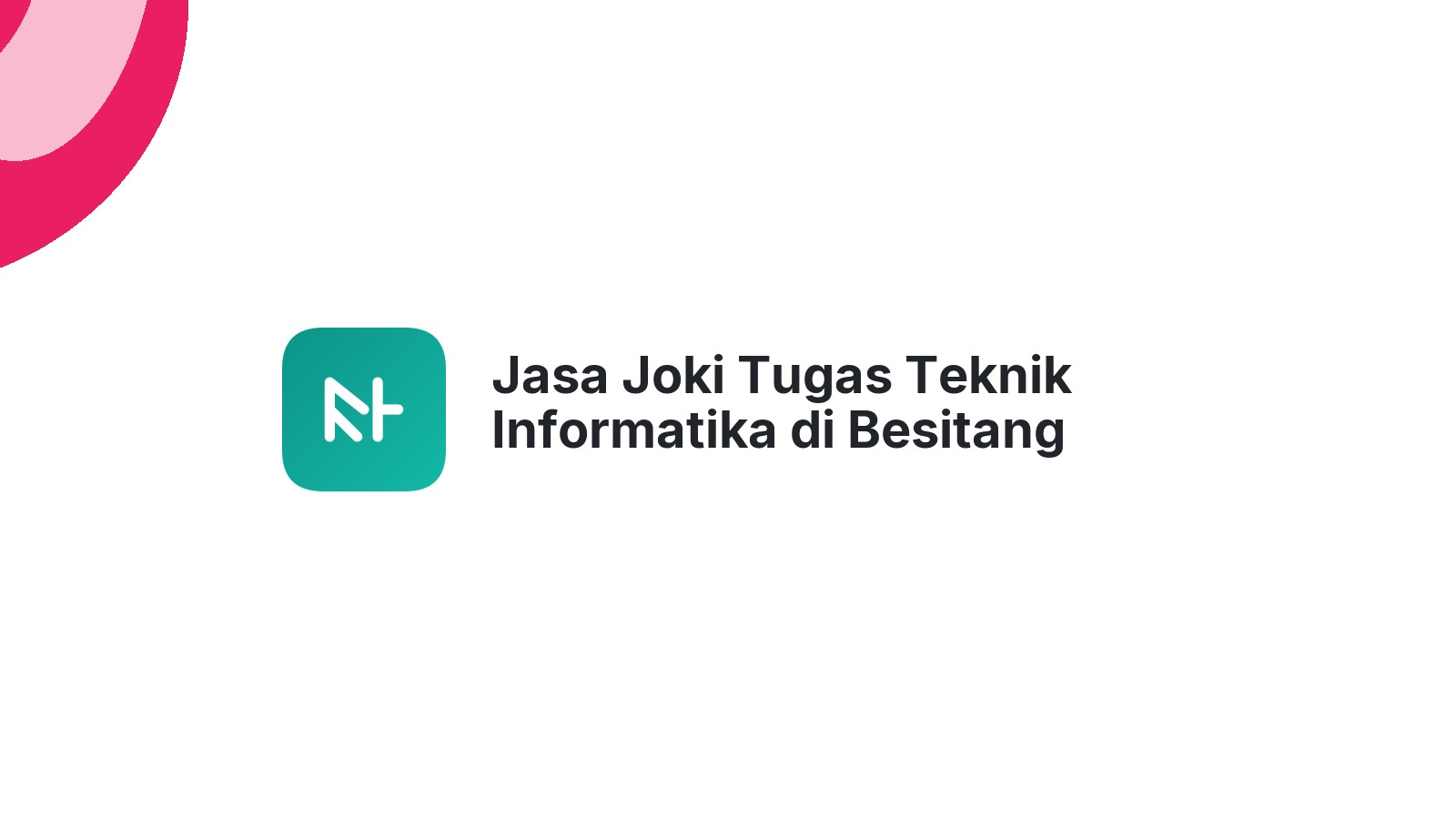 Jasa Joki Tugas Teknik Informatika di Besitang