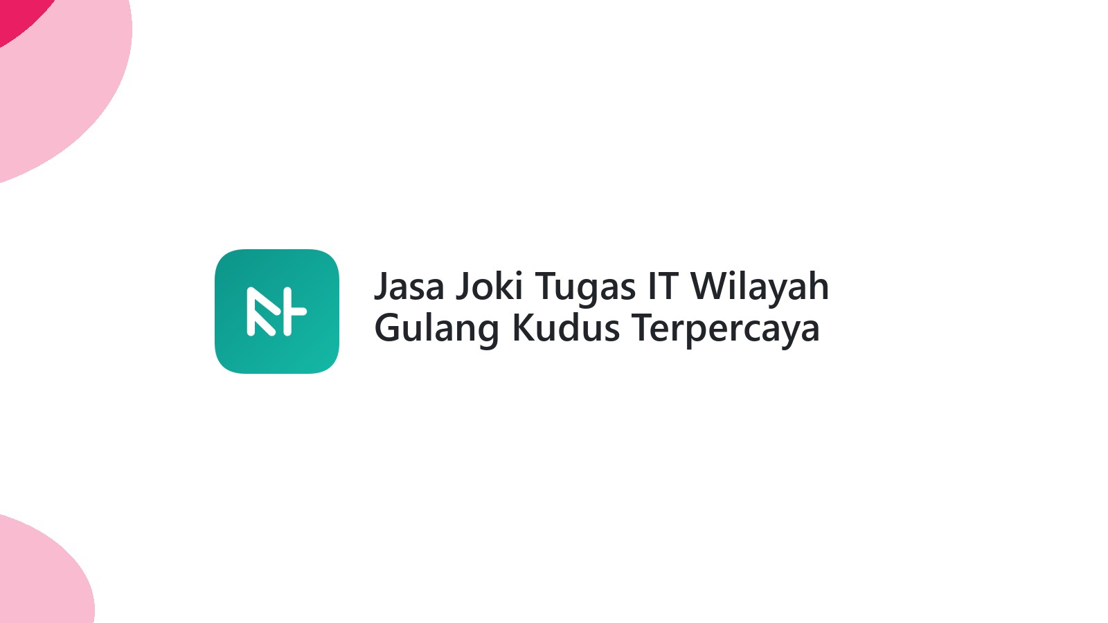 Jasa Joki Tugas IT Wilayah Gulang Kudus Terpercaya