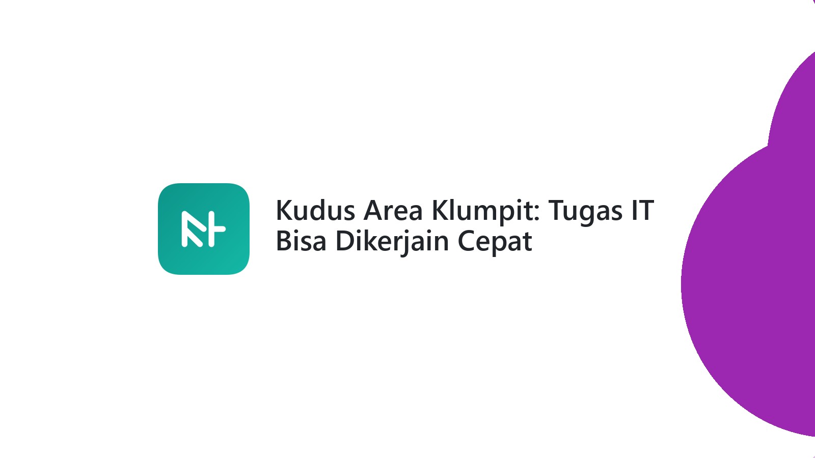 Kudus Area Klumpit: Tugas IT Bisa Dikerjain Cepat