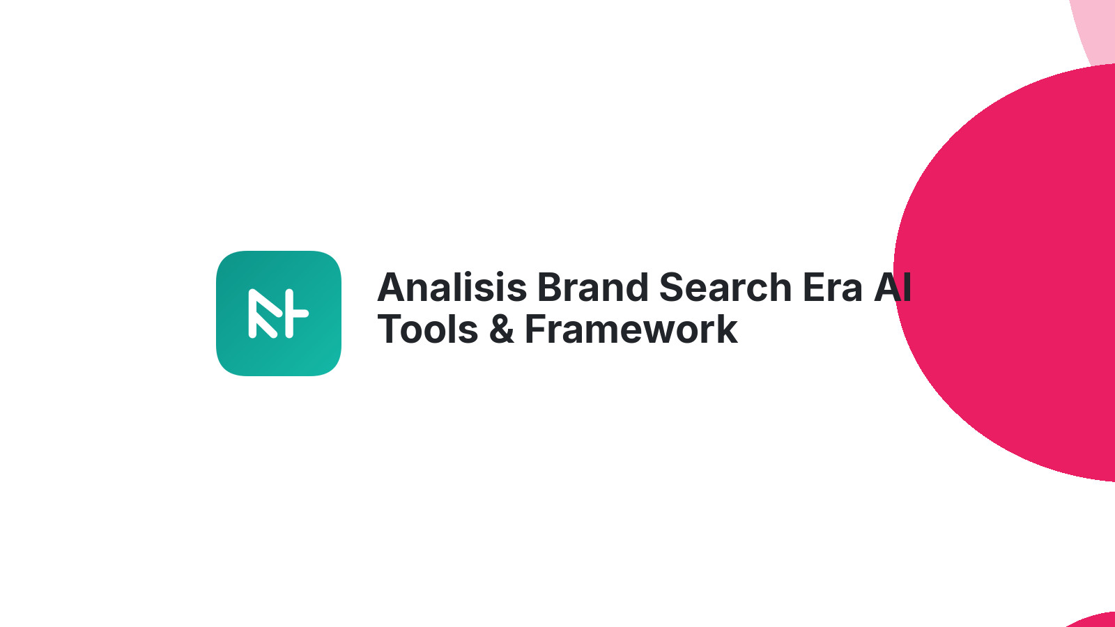 Analisis Brand Search Era AI Tools &amp; Framework